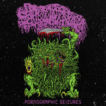 Pornographic Seizures (EP, Bonus Tracks Edition)