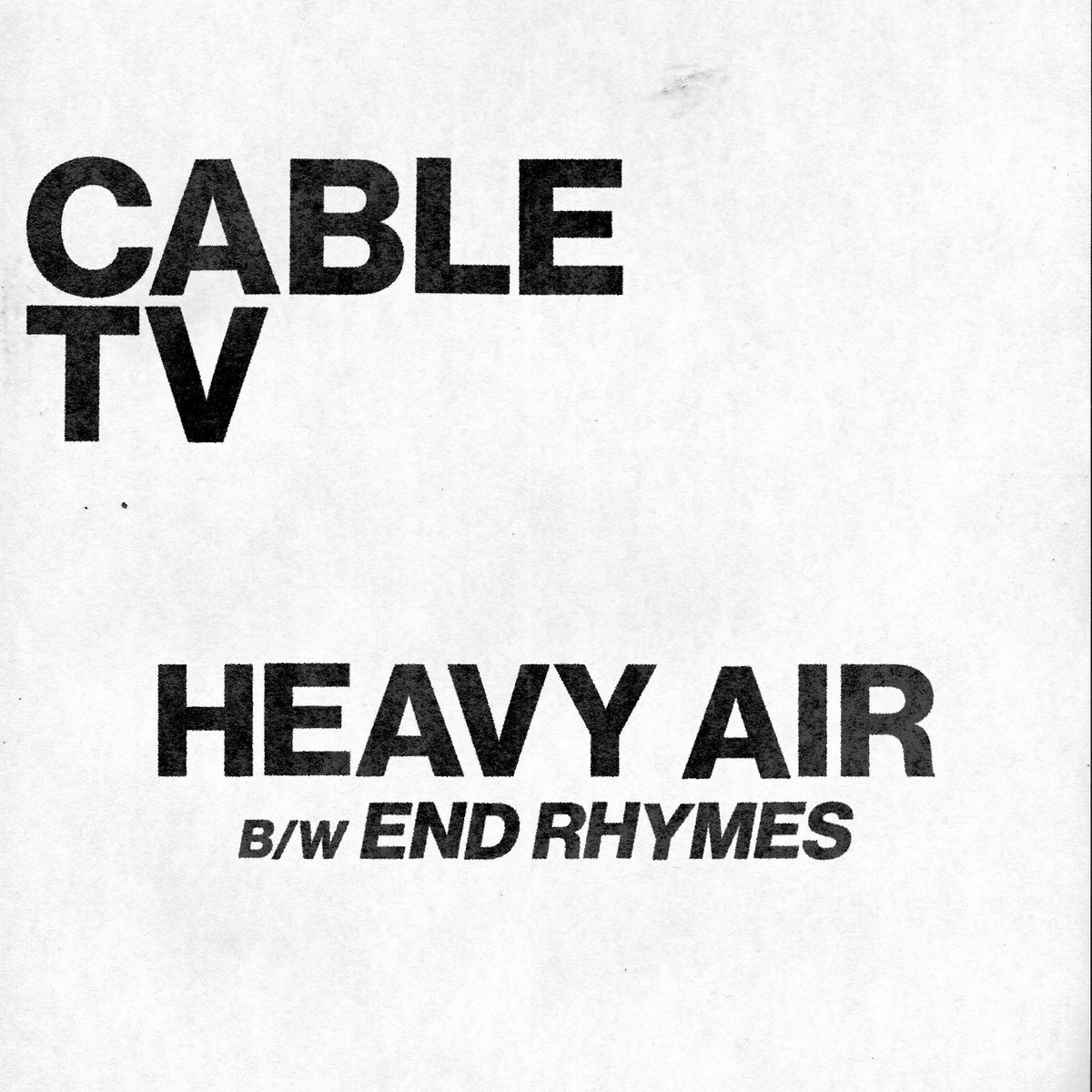 Heavy Air b/w End Rhymes | Cable TV | Barely There Records