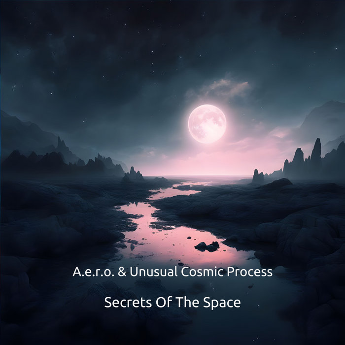 Secrets Of The Space EP [24 bit] | A.e.r.o. & Unusual Cosmic Process ...