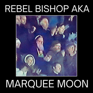 Marquee MoonRebel Bishop AKA cover