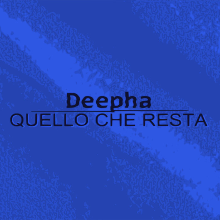 Quello Che Resta Deepha Quello Che Resta Deepha