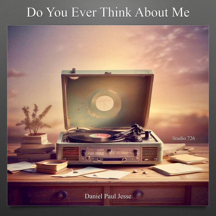 Do You Ever Think About Me | Daniel Paul Jesse