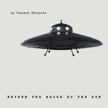 Beyond the Reach of the Sun | Vincent Projects