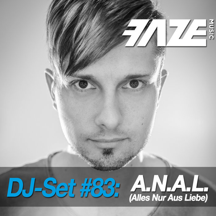 Faze DJ Set 83 A.N.A.L. (Alles Nur Aus Liebe) A.N.A.L. (Alles Nur