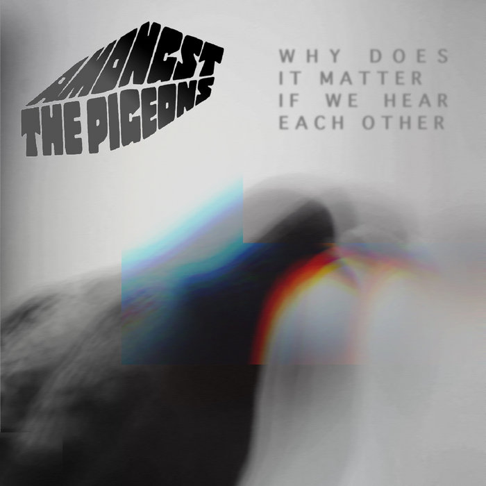 Why Does It Matter If We Hear Each Other (EP) Amongst the Pigeons