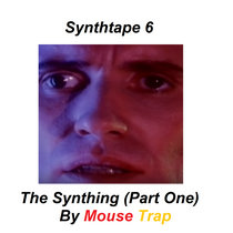 SYNTHTAPE 6 - STILL SYNTHIN' (The Synthing; Part One) cover art