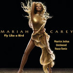 Mariah Carey "Fly Like A Bird" Maurice Joshua Unreleased House Remix