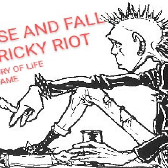 Rick Riot THE RISE AND FALL OF RICKY RIOT | Thunder Riot -One Man Clanarchic Rock ...