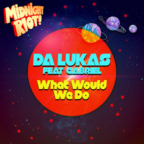 Da Lukas feat Gabriel - What Would We Do EP cover art