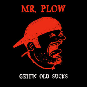 Growing Old SucksMr. Plow cover