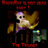 RadioRay is not Dead (part 1 Trilogy) Cover Art
