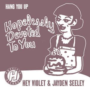 Hey Violet — Hang You UpHey Violet, Jayden Seeley & Hopelessly Devoted To You