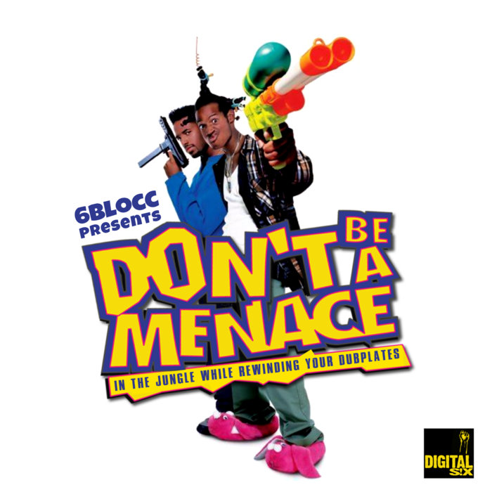 Don't Be A Menace Remixes 6Blocc