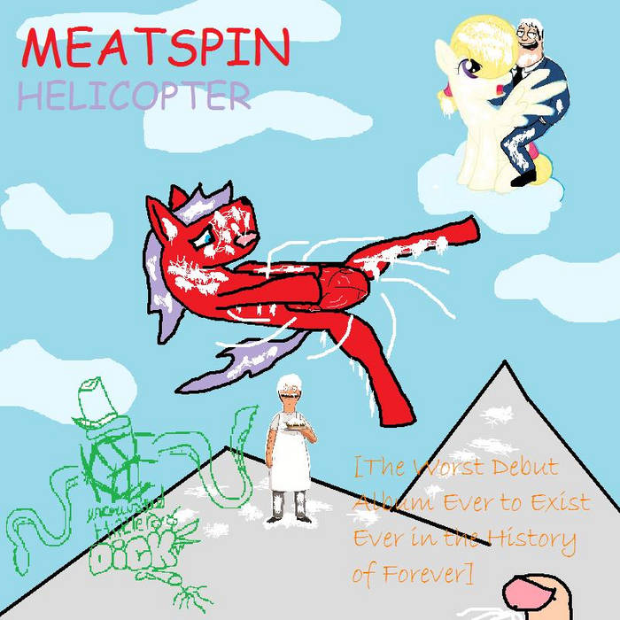 Meatspin Helicopter, by Keef Encrusted Hitler Dick.