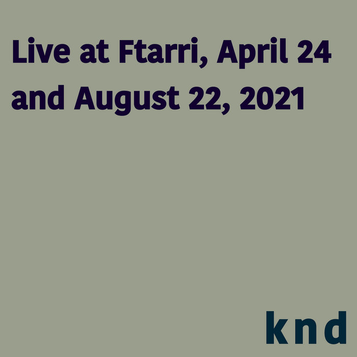 Live at Ftarri, April 24 and August 22, 2021