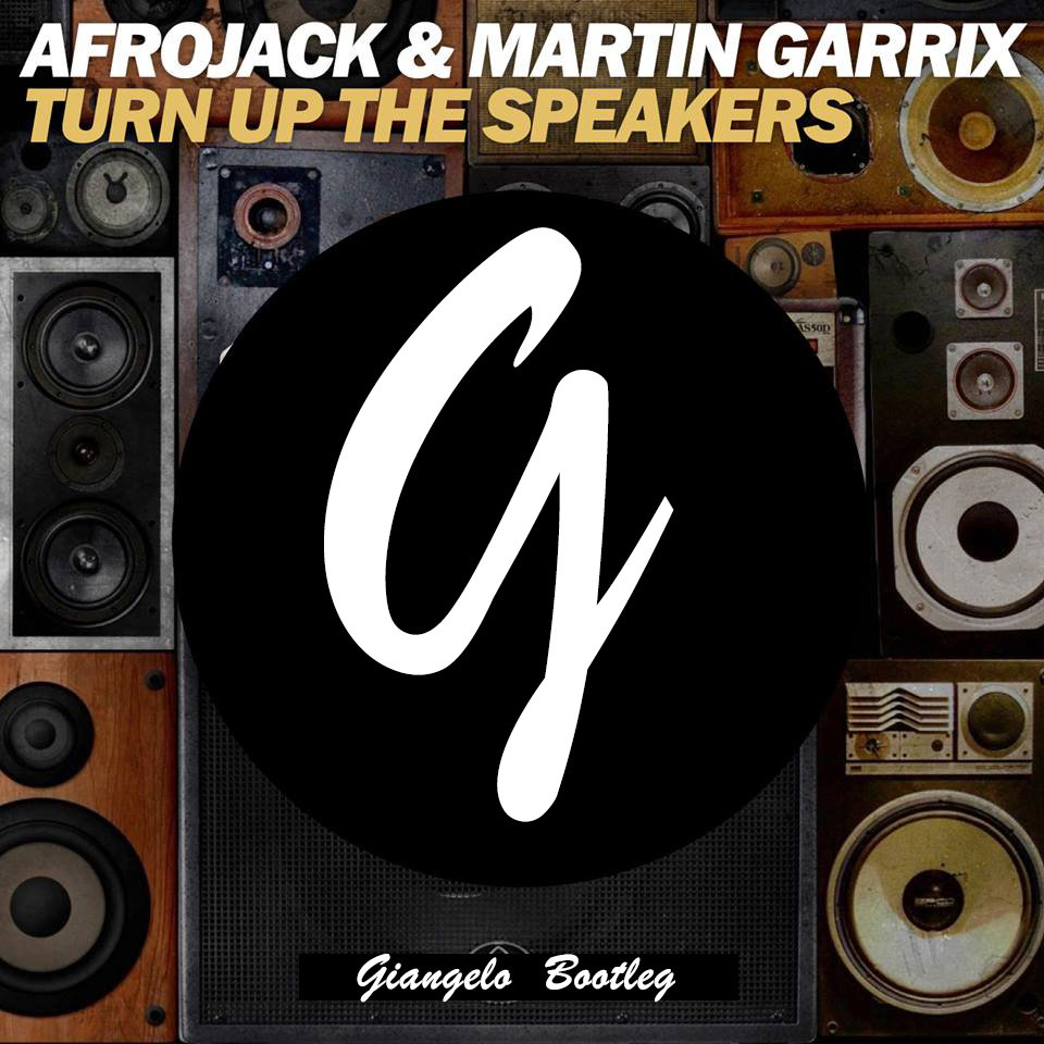 Afrojack x Martin Garrix - Turn Up the Speakers (Giangelo Bootleg) |  GiAngelo Power