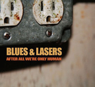 After All We're Only Human | Blues and Lasers