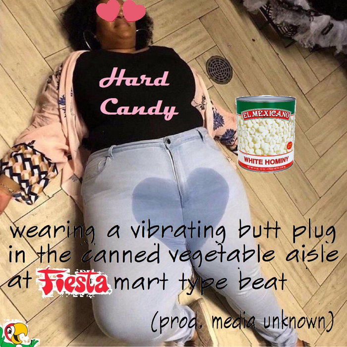 wearing a vibrating butt plug in the canned vegetable aisle in Fiesta mart type beat (prod. media unknown) | Hard Candy | Brighten Ryeli wearing a vibrating butt plug in the canned vegetable aisle in Fiesta mart type beat (prod. media unknown) | Hard Candy | Brighten Ryeli