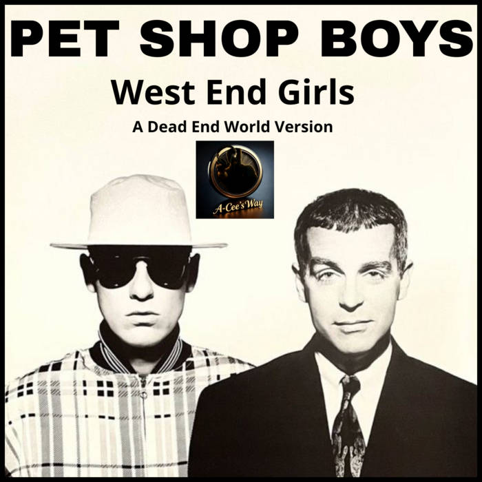 Pet Shop Boys - West End Girls (A dead end world Version) (A-Cee's