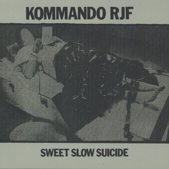 Sweet Slow Suicide, by Kommando RJF