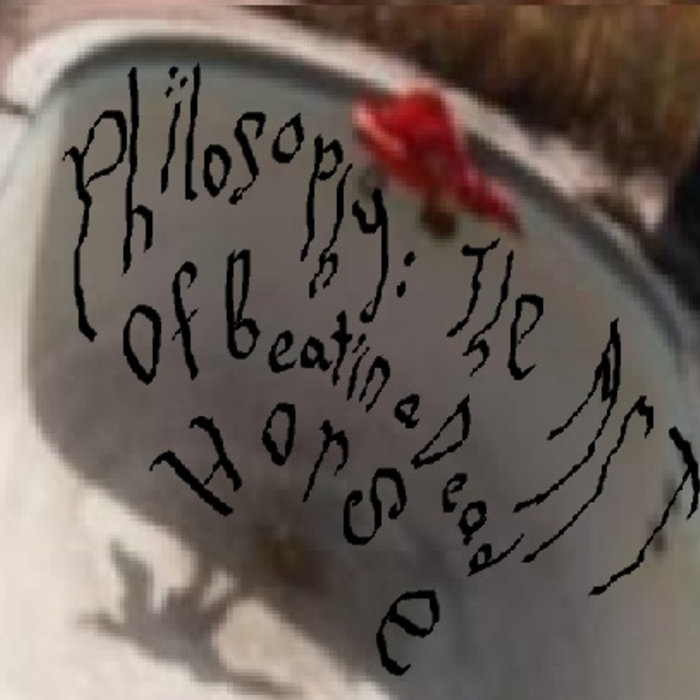 Philosophy the Art of Beating a Dead Horse eyan