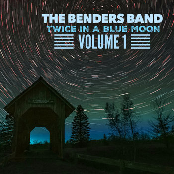 The Benders Band - Twice in a Blue Moon Vol. 1 | The Benders Band