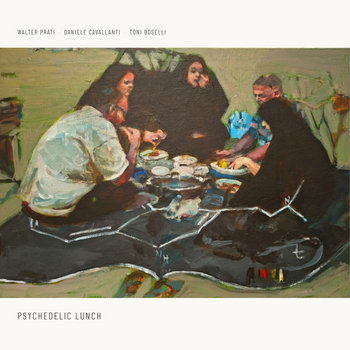 Psychedelic Lunch | Walter Prati, Daniele Cavallanti, Toni Boselli