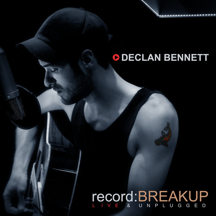 Record:BREAKUP Live and Unplugged | Declan Bennett