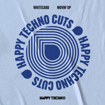 Happy Techno Music — Whitecard - Movin' Up (HAPPYTECHNOCUTS006)
