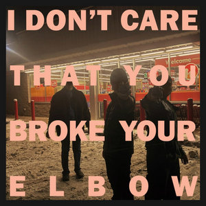I Don't Care That You Broke Your Elbow cover