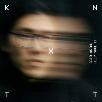 Deep Soul EP | Acid Asian | KNTXT