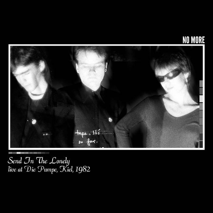 Send In The Lonely - Live At Die Pumpe, Kiel, 1982 | NO MORE
