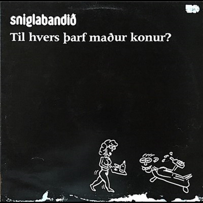 Til Hvers Þarf Maður Konur | Sniglabandið