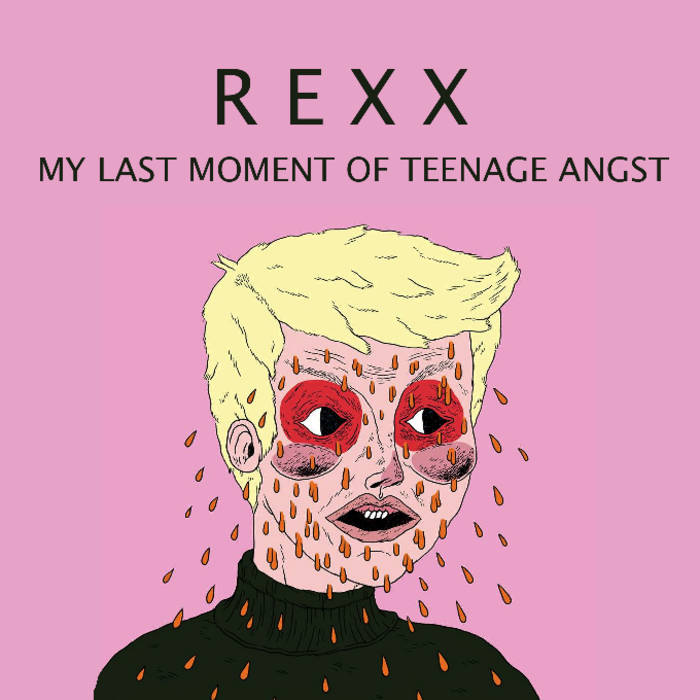 My Last Moment of Teenage Angst | Rexx