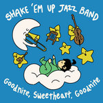 Shake'Em Up Jazz Band - Goodnite, Sweetheart, Goodnite