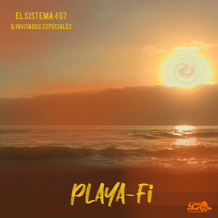 Playa-Fi | El Sistema 407 & Invitados Especiales | Soul Cochino Rappers