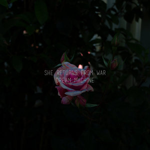 She Returns From War — Dream Machine