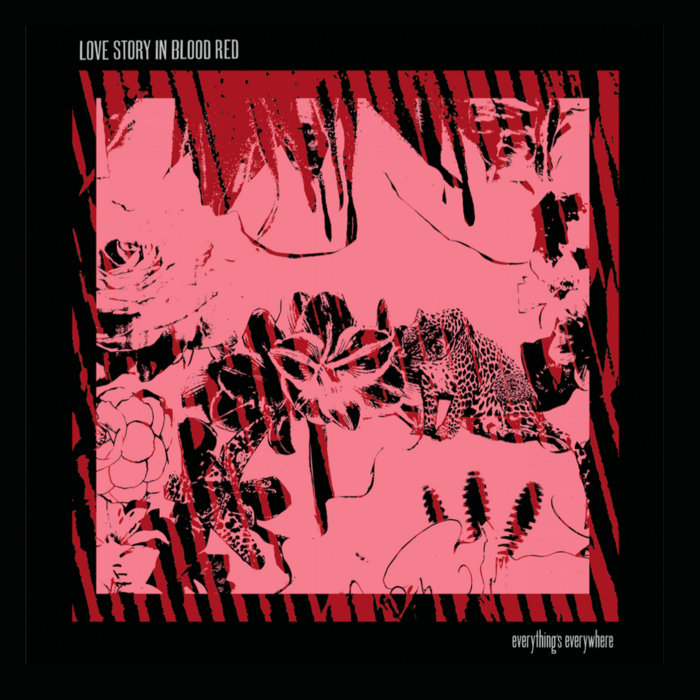 Everything's Everywhere | LOVE STORY IN BLOOD RED | GOOD TIMES rock-n ...