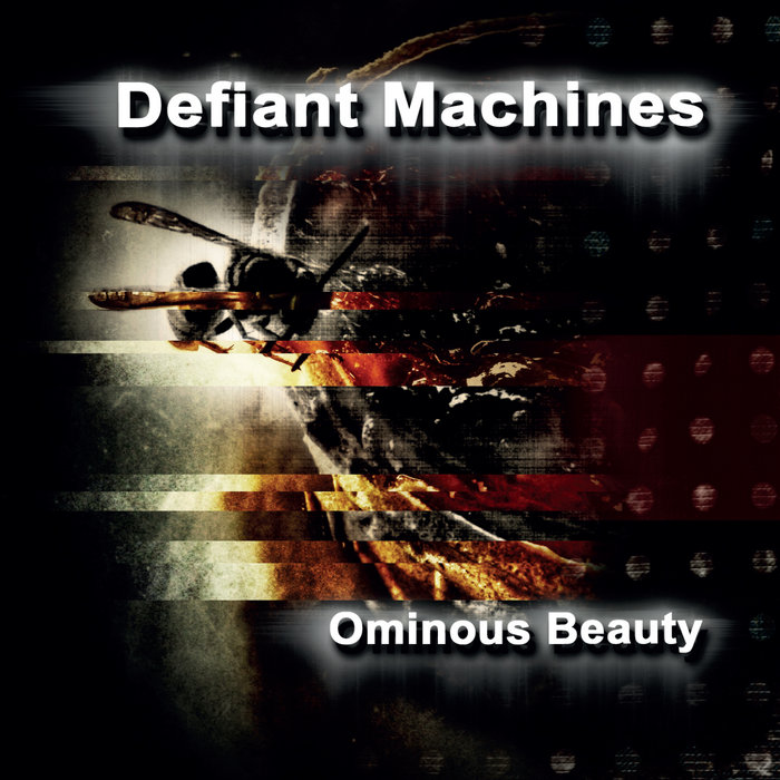 Ominous Beauty | Defiant Machines