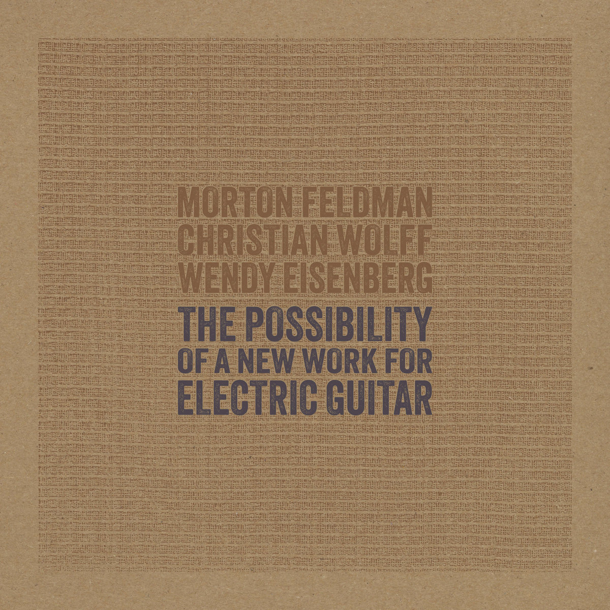 The Possibility of a New Work for Electric Guitar | Feldman/Wolff