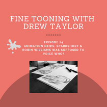 Fine Tooning with Drew Taylor Episode 24:  Animation news, SparkShort and Robin Williams was supposed to voice who? cover art