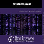 Brainwave Binaural Systems - Psychedelic Zone