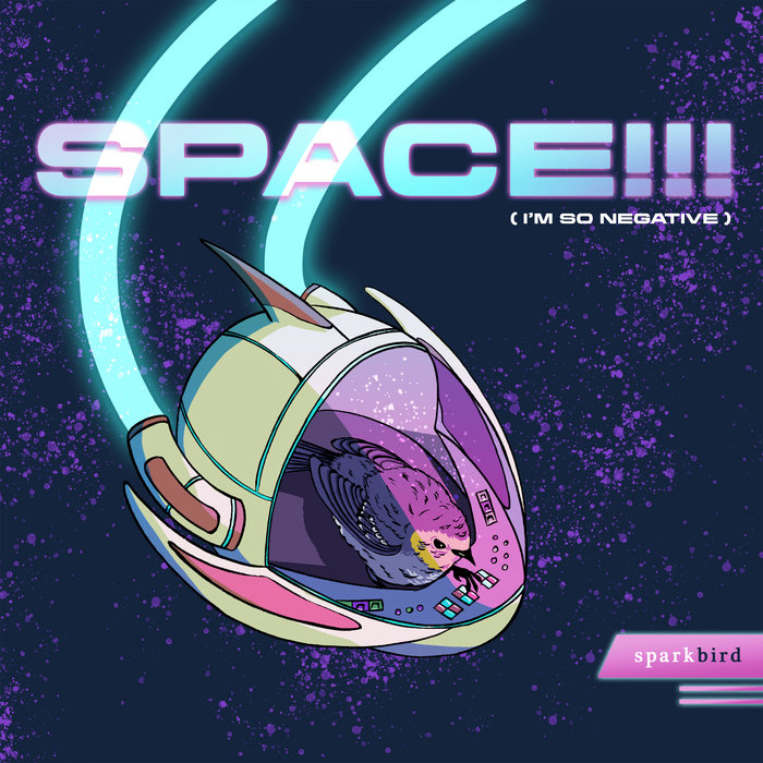 SPACE!!! (I'm So Negative) | Sparkbird