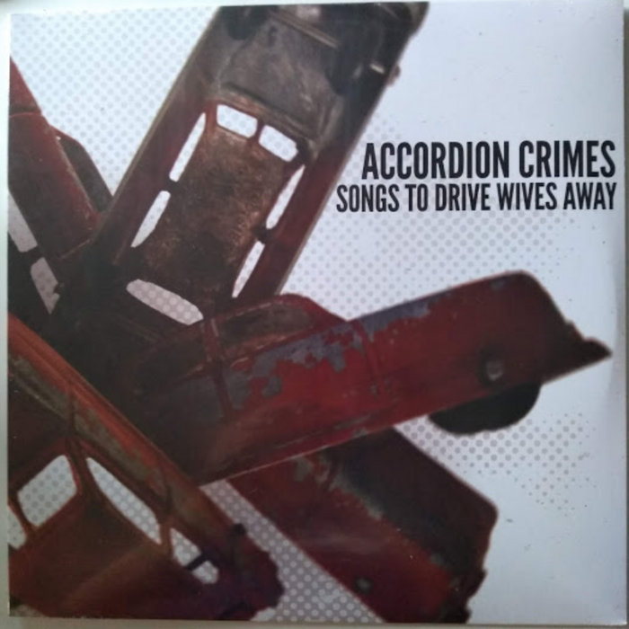 Accordion Crimes "Songs to Drive Wives Away" Accordion Crimes