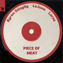 Byron Stingily x LeJuan x Larse — Piece of Meat