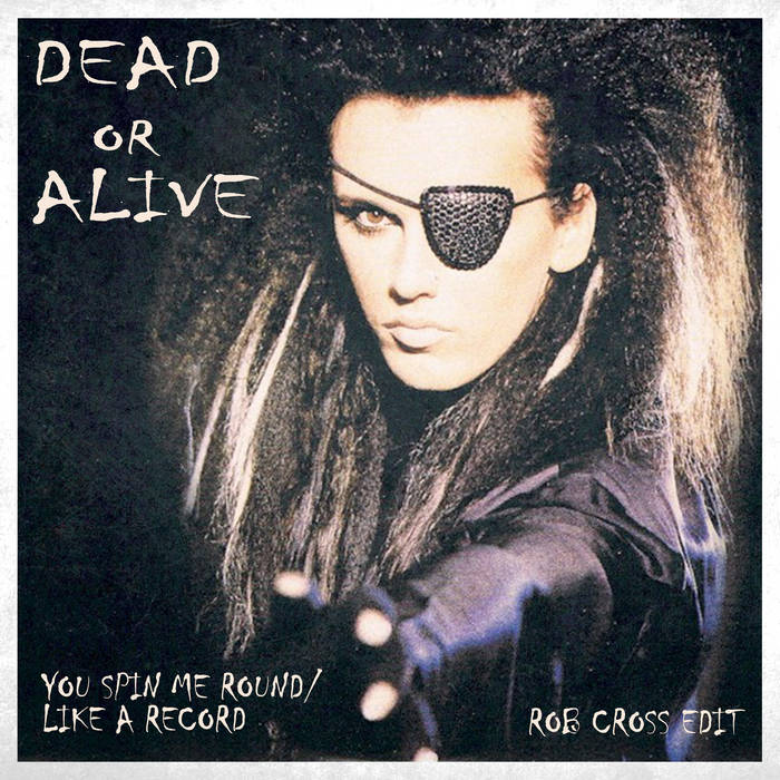 Dead or Alive - You Spin Me Round/ Like a Record (Rob Cross Edit