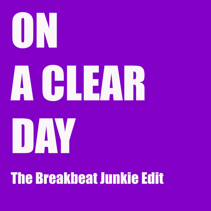 On a Clear day (The Breakbeat Junkie edit) The Breakbeat Junkie