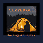 the august arrival - Camped Out