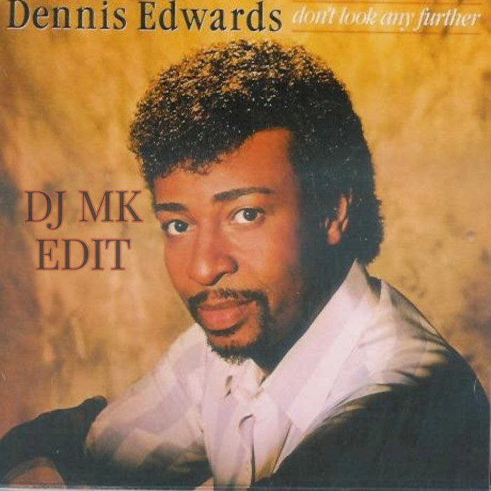 DENNIS EDWARDS - DONT LOOK ANY FURTHER - DJ MK EDIT | DJ MK