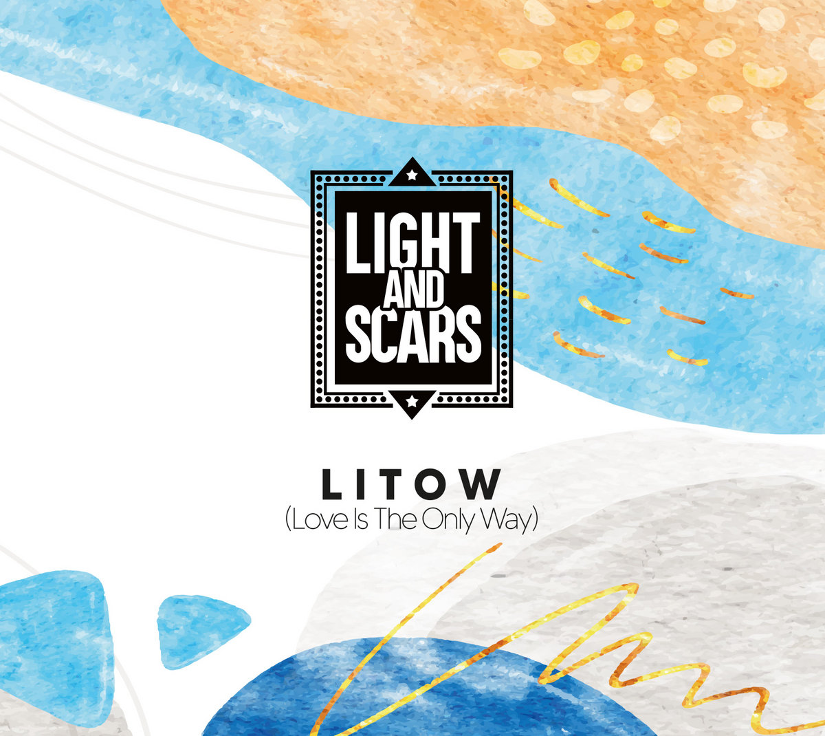 LITOW (Love Is The Only Way) | Light and Scars